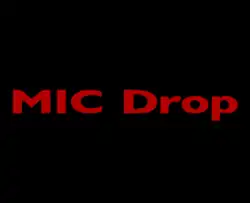 The words "MIC Drop" written in bold red on a black coloured background