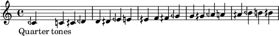 {ceh' c' cih'
deh' d' dih'
eeh' e' eih'
f' fih'
geh' g' gih'
aeh' a' aih'
beh' b' bih'
}
\addlyrics {
Quarter tones
}