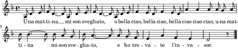 
\relative c' {
  \language "deutsch"
  \autoBeamOff
  \clef treble
  \key f \major
  \partial 4. a8 d e
  f8 d4. ~ d8 a d e
  f8 d4. ~ d8 a d e
  f4 e8 d f4 e8 d
  a'4 a a8 a g a
  b b4. ~ b8 b a g
  b a4. ~ a8 a g f
  e4 a f e
  d2 r8
  \bar "|."
}
\addlyrics {
  U -- na mat -- ti -- na __
  mi son sve -- glia -- to,
  o bel -- la ciao, bel -- la ciao,
  bel -- la ciao ciao ciao,
  u -- na mat -- ti -- na mi son sve -- glia -- to,
  e ho tro -- va -- to l'in -- va -- sor.
}

